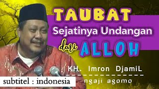 Download lagu Taubat, Sejatinya Undangan Dari Alloh | KH. Imron Jamil mp3