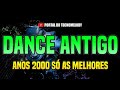 DANCE ANTIGO ANOS 2000