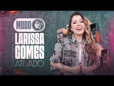 Larissa Gomes - Modo Larissa Gomes Ativado (CD completo)