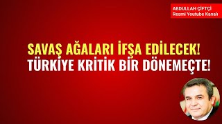 SAVAŞ AĞALARI İFŞA EDİLECEK! TÜRKİYE KRİTİK BİR DÖNEMEÇTE!