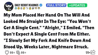 My Mom Placed Her Hand On The Will And Looked Me Straight In The Eye: "You Won't Get A Single Cent."