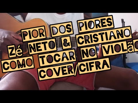 Pior Dos Piores - Zé Neto e Cristiano
