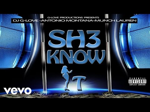 DJ G-Love – SH3 KNOW IT (Dirty) ft. Munch Lauren, Antonio Montana