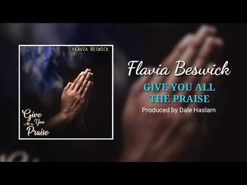 𝐆𝐈𝐕𝐄 𝐘𝐎𝐔 𝐀𝐋𝐋 𝐓𝐇𝐄 𝐏𝐑𝐀𝐈𝐒𝐄 | Flavia Beswick