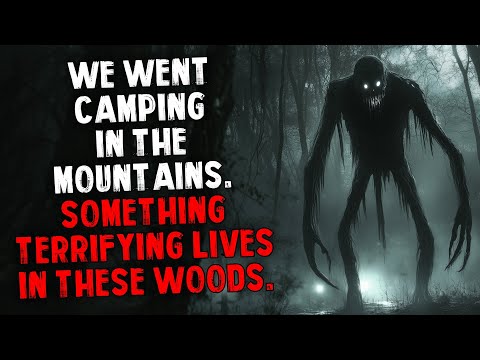 We Went Camping in the Mountains. Something Terrifying Lives In These Woods.