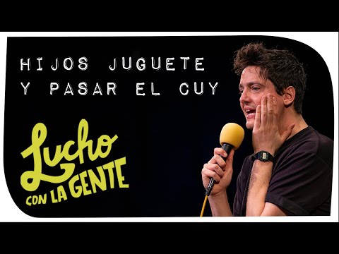 Lucho con La Gente #193 - Hijos Juguete y Pasar el Cuy