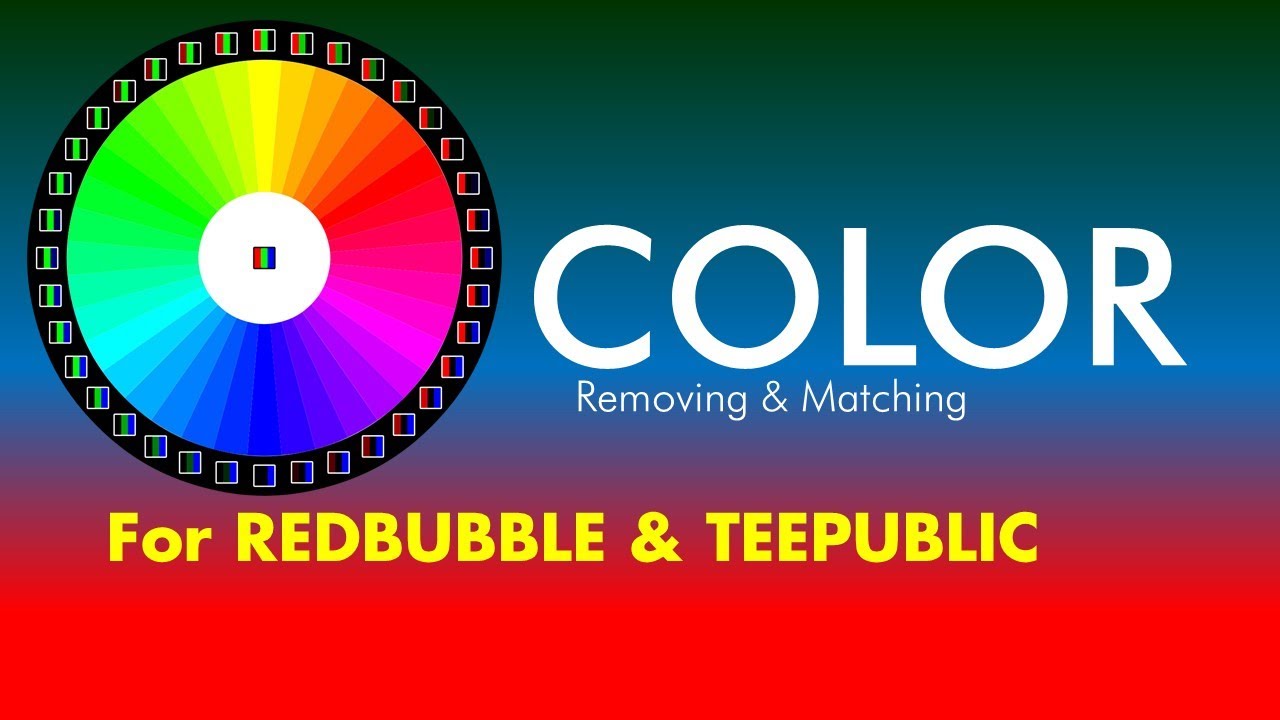 COLORS!  Removing & Matching COLORS to Make Your Designs Amazing on Redbubble, Teepublic, Etsy, etc.