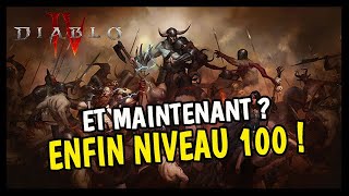 ENFIN NIVEAU 100 ! ET MAINTENANT ? DIABLO 4