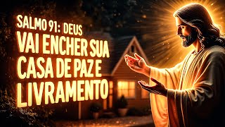 🔴 PODEROSA ORAÇÃO DO SALMO 91 PARA PROTEGER SUA CASA E TRAZER PAZ