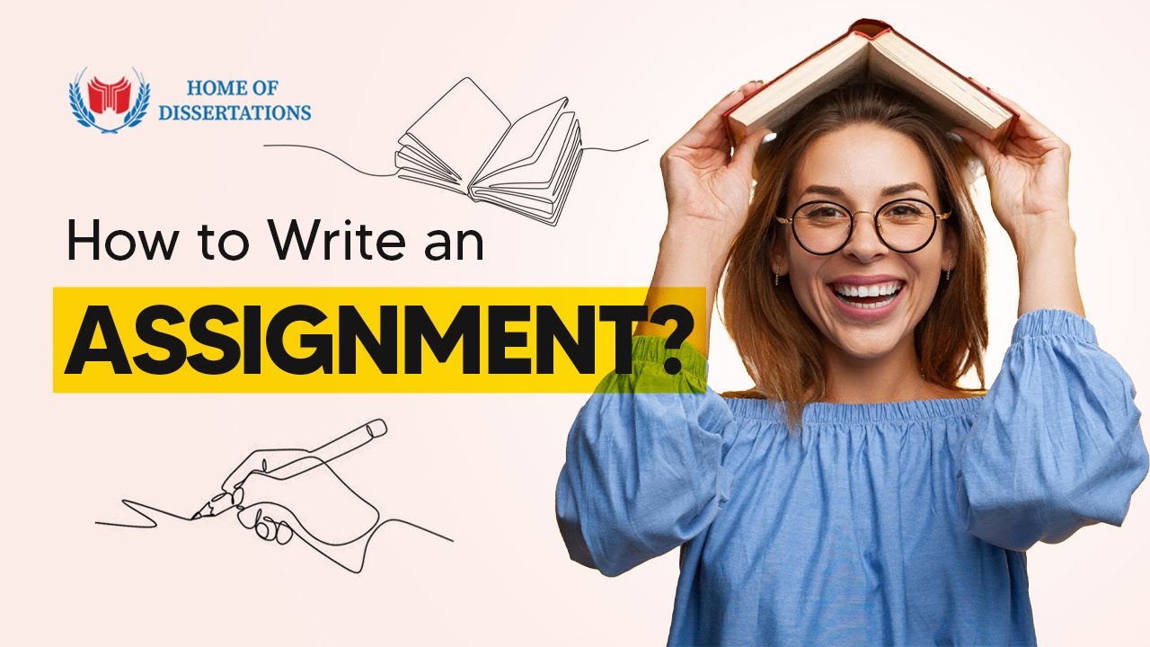 How to Write an Assignment? : A Step-by-Step Guide | Home of Dissertations