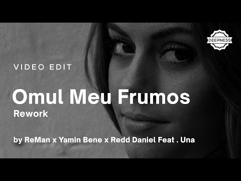 ReMan x Yamin Bene x Redd Daniel Feat. Una - Omul Meu Frumos (Rework) | Video Edit