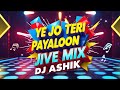 Ye Jo Teri Payaloon Ki Jive Mix JalRaj DJ Ashik Vxd Produxtionz