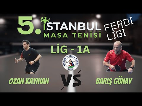 Ozan Kayıhan - Barış Günay | 5. İstanbul Masa Tenisi Ferdi Ligi | Grup-1A
