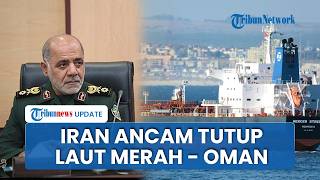 Balas Blokade AS, Iran Ancam Blokir Seluruh Perdagangan di Laut Merah, Teluk Persia, dan Laut Oman
