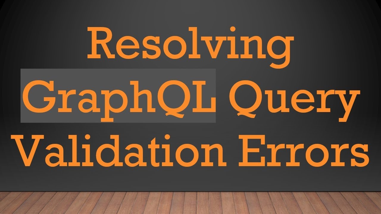 Resolving GraphQL Query Validation Errors