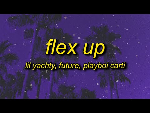 Lil Yachty, Future, Playboi Carti - Flex Up (Lyrics) | gotta make my haters mad