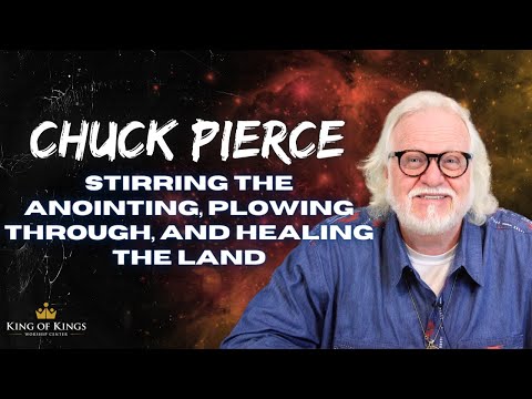 Chuck Pierce:  Stirring the Anointing, Plowing Through, and Healing the Land
