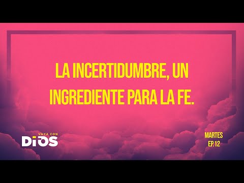 Vaya Con Dios Ep.12 - La Incertidumbre, un ingrediente para la fe.