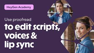 HeyGen Academy: Perfect Your Translated Videos with Proofread (Scripts, Voices & Lip Sync)