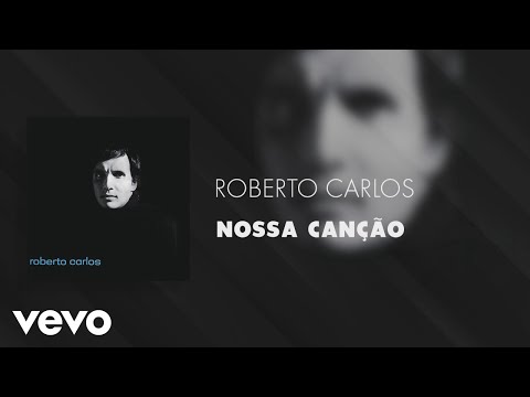 Nossa Canção - Roberto Carlos