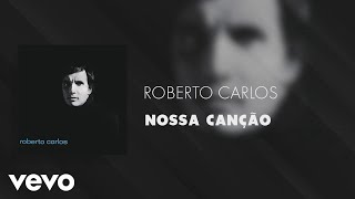 Roberto Carlos - Nossa Canção (Áudio Oficial)