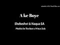 Shebeshxt & Naqua SA-Ake Boye (Feat. Pobla On The Beat) (Official audio)