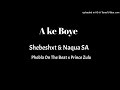 Shebeshxt Naqua SA Ake Boye Feat Pobla On The Beat Official Audio