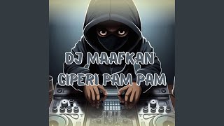 Download lagu DJ MAAFKAN CIPERI PAM PAM mp3