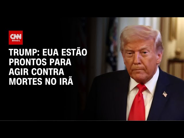 Trump diz que EUA estão prontos para agir no Irã após mortes em protestos | CNN NOVO DIA
