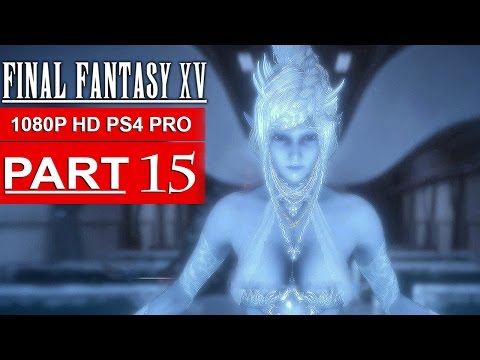 FINAL FANTASY 15 Gameplay Walkthrough Part 15 [1080p HD PS4 PRO] FINAL FANTASY XV - No Commentary