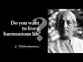 Do You Want To Live A Harmonious Life Krishnamurti