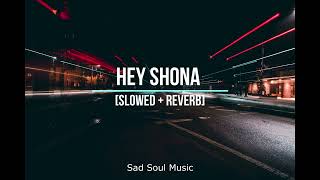 Hey Shona Full Song Slowed+Reverb Lofi Mix (LYRICS