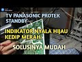 TV PANASONIC PROTEK INDIKATOR NYALA HIJAU KEDIP MERAH