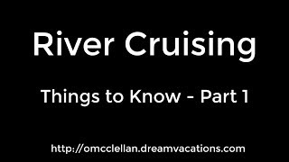 River Cruising: Things to Know - Part 1