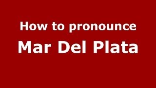 How to pronounce Mar Del Plata