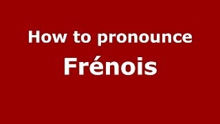 How to pronounce Fr&eacute;nois