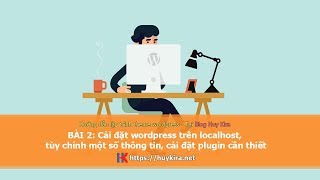 Bài 2: Cài đặt wordpress trên localhost, tùy chỉnh một số thông tin, cài đặt plugin cần thiết