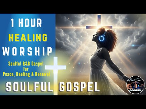 1 Hour Healing Worship | Soulful R&B Gospel for Peace & Renewal