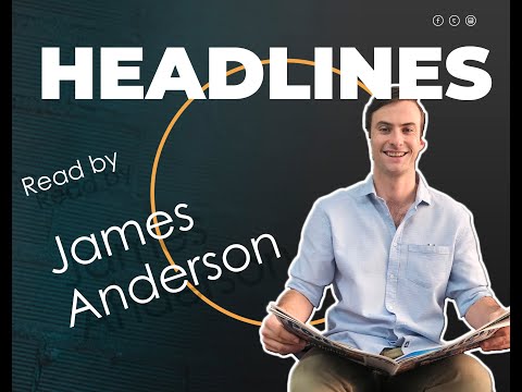 Headline news with journalist, James Anderson