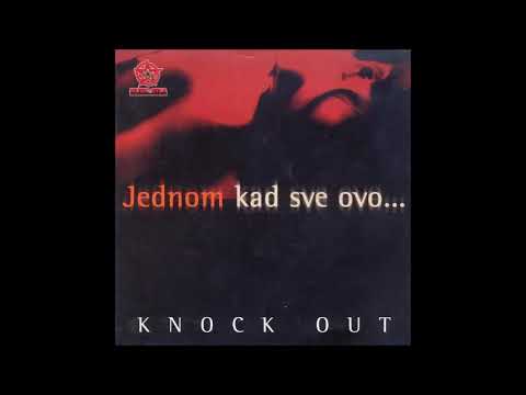 Knock Out - Jednom kad sve ovo...