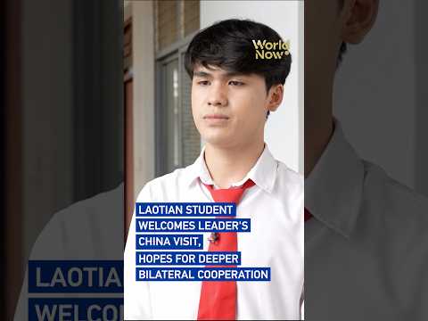 Laotian student welcomes leader's China visit, hopes for deeper bilateral cooperation #worldnow