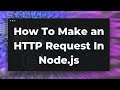 How To Make an HTTP Request In Node.js Tutorial