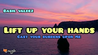 Lift Up Your Hands lyrics official 2022 ~ Basil Valdez