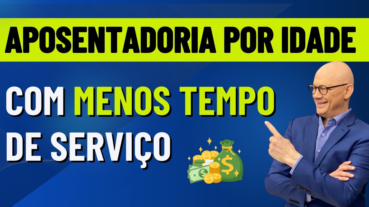 APOSENTADORIA POR IDADE COM MENOS TEMPO DE SERVIÇO