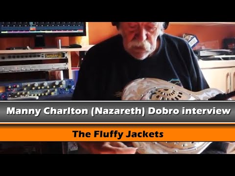 Manny Charlton (Nazareth) Dobro interview: The Fluffy Jackets: "Something from Nothing" Ep. 4