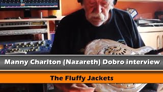 Manny Charlton (Nazareth) Dobro interview: The Fluffy Jackets: "Something from Nothing" Ep. 4