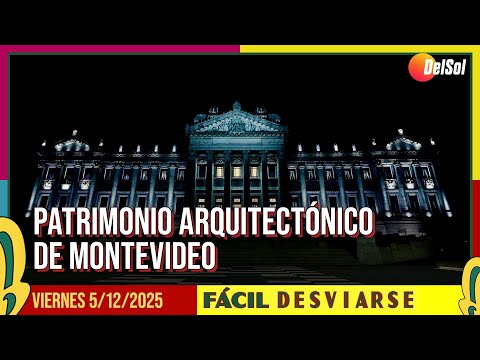 #FácilDesviarse | PATRIMONIO ARQUITECTÓNICO DE MONTEVIDEO | 5/12/2025