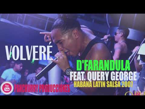 VOLVERÉ FEAT.QUERY GEROGE // D'FARANDULA // HABANA LATIN SALSA - 2007