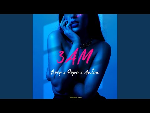 3 AM (feat. Popo & Anton)