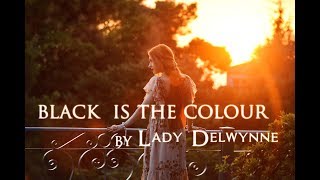 Black Is The Colour (Celtic Woman version) | Cover by Lady Delwynne
